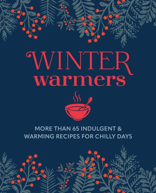 Winter Warmers : More Than 65 Indulgent and Warming Recipes for Chilly Days - Ryland Peters & Small