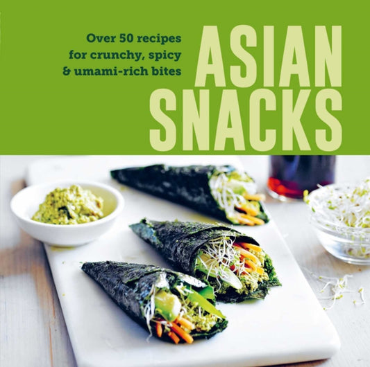 Asian Snacks : 50 Recipes for Crunchy, Spicy & Umami-Rich Bites - Ryland Peters & Small