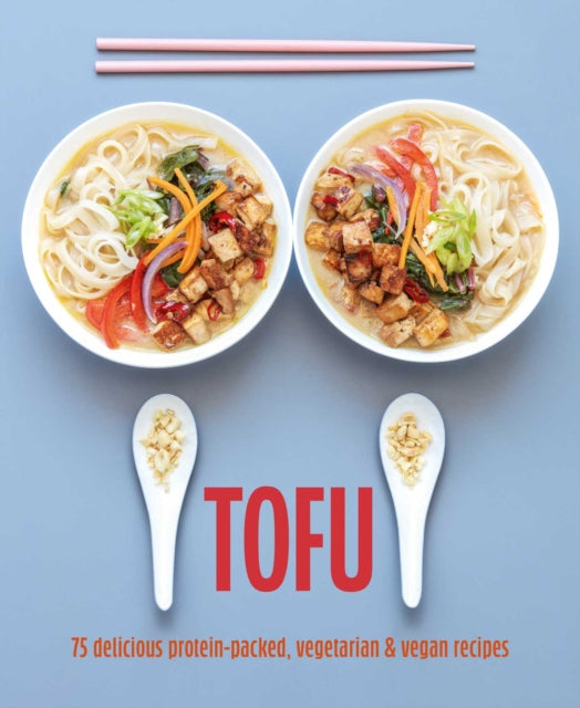 Tofu : 75 Delicious Protein-Packed Vegetarian and Vegan Recipes - Ryland Peters & Small