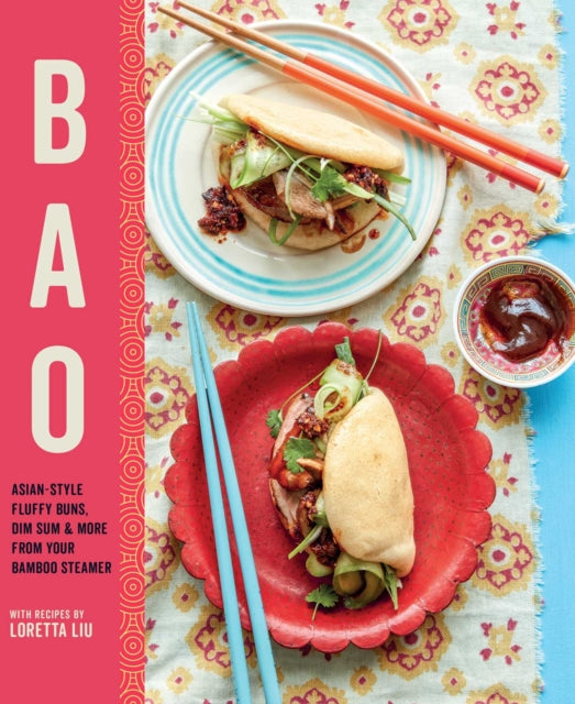 Bao : Asian-Style Fluffy Buns, Dim Sum & More from Your Bamboo Steamer - Loretta Liu