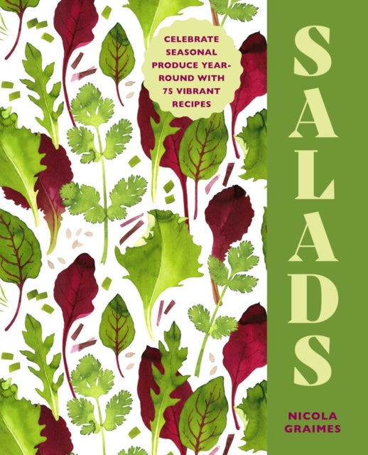 Salads : Celebrate Seasonal Produce Year-Round with 75 Vibrant Recipes - Nicola Graimes