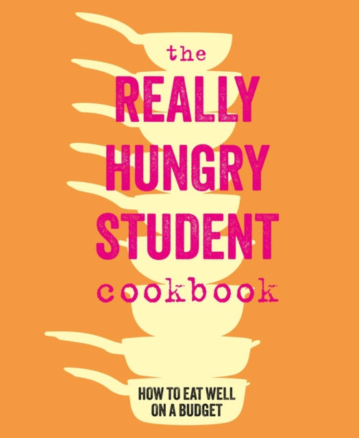 The Really Hungry Student Cookbook : How to Eat Well on a Budget - Ryland Peters & Small
