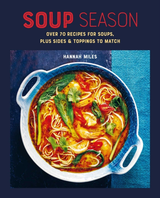 Soup Season : Over 70 Recipes for Soups, Plus Sides and Toppings to Match - Hannah Miles
