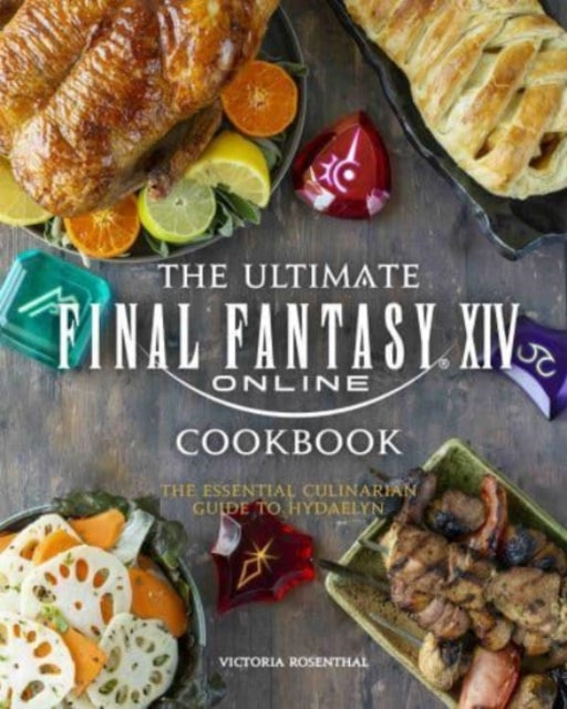 Final Fantasy XIV: The Official Cookbook - Victoria Rosenthal