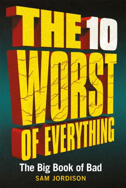 Front cover of The 10 Worst of Everything by Sam Jordison, hardback