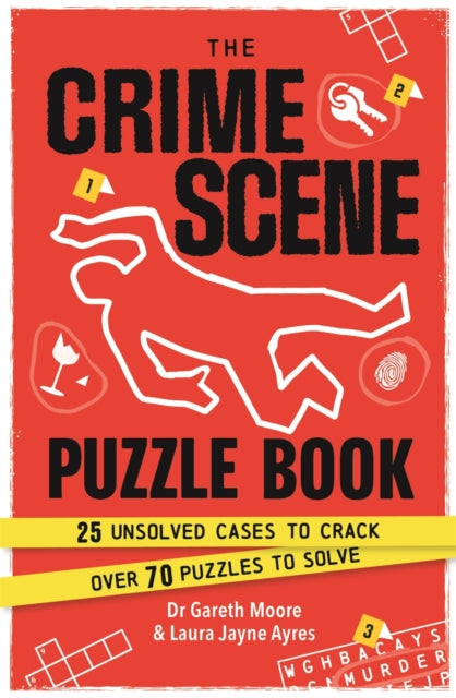 The Crime Scene Puzzle Book : 25 Unsolved Cases to Crack. Over 70 Puzzles to Solve - Laura Jayne Ayres