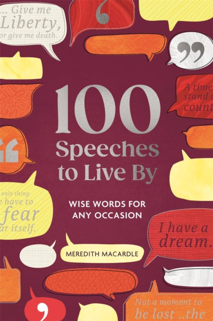 100 Speeches to Live By : Wise Words for Any Occasion - Meredith MacArdle
