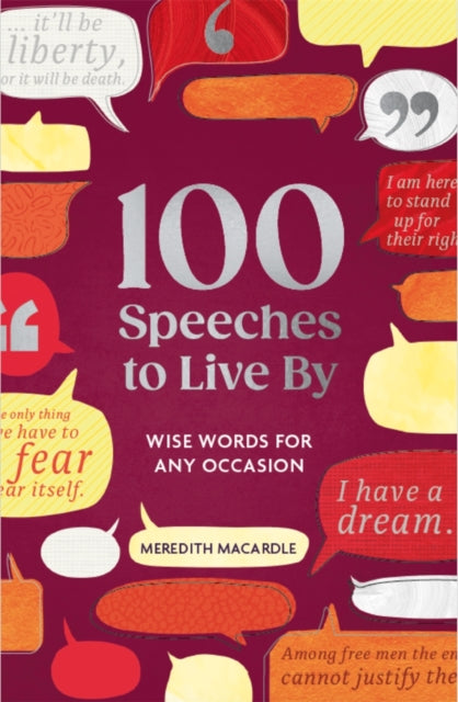 100 Speeches to Live By : Wise Words for Any Occasion - Meredith MacArdle