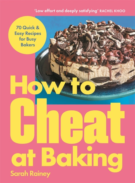 How to Cheat at Baking : 70 Quick & Easy Recipes for Busy Bakers - Sarah Rainey