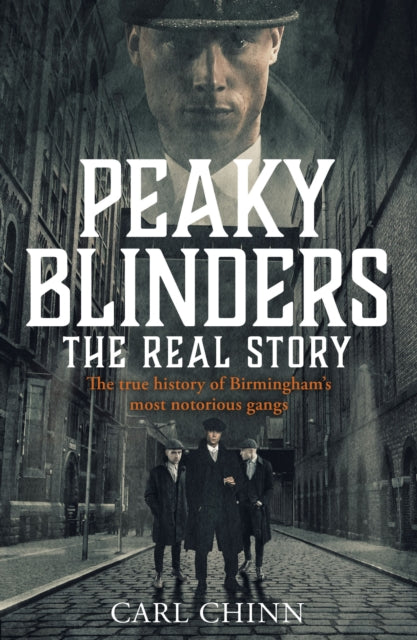 Peaky Blinders - The Real Story of Birmingham's most notorious gangs : Have a blinder of a Christmas with the Real Story of Birmingham's most notorious gangs: As seen on BBC's The Real Peaky Blinders