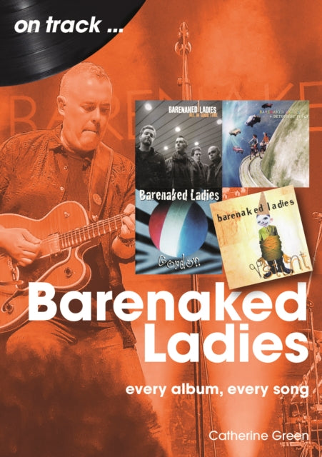 Barenaked Ladies On Track : Every Album, Every Song