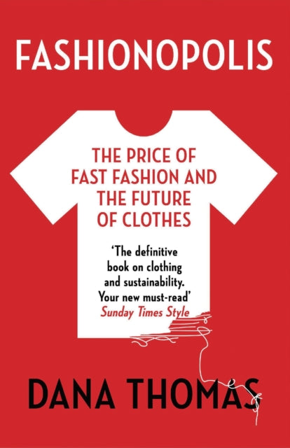 Fashionopolis : The Price of Fast Fashion and the Future of Clothes - Dana Thomas