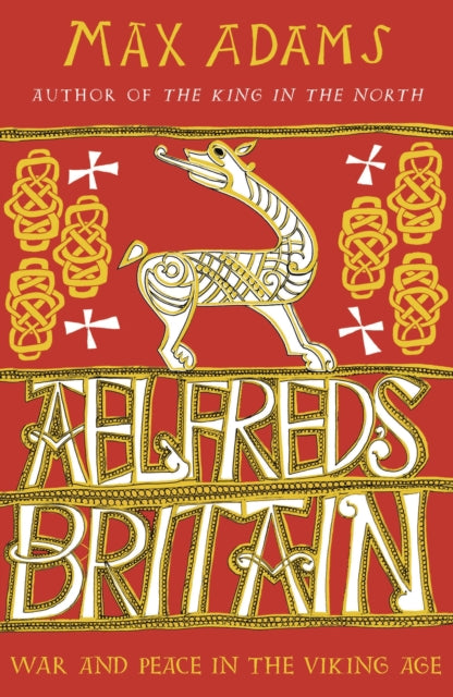 Aelfred's Britain : War and Peace in the Viking Age