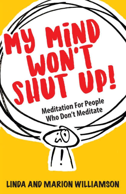My Mind Won't Shut Up! : Meditation for People Who Don't Meditate - Linda Williamson
