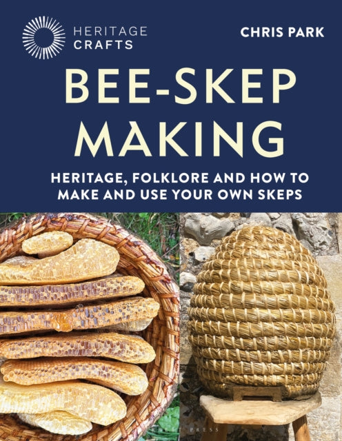 Bee-Skep Making : Heritage, folklore and how to make and use your own skeps - Chris Park