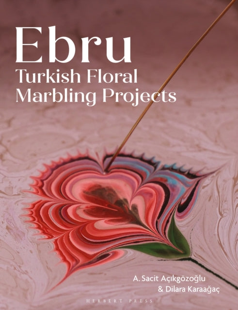 Ebru : Turkish Floral Marbling Projects - Dilara Karaagac