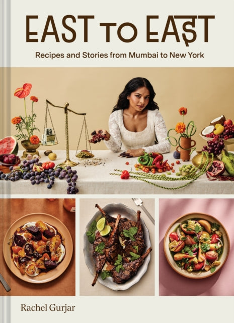 East to East : Recipes and Stories from Mumbai to New York - Rachel Gurjar