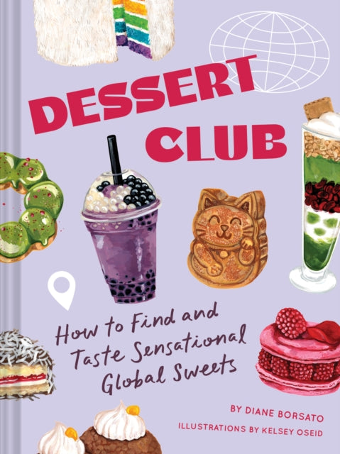 Dessert Club : How to Find and Taste Sensational Global Sweets - Diane Borsato