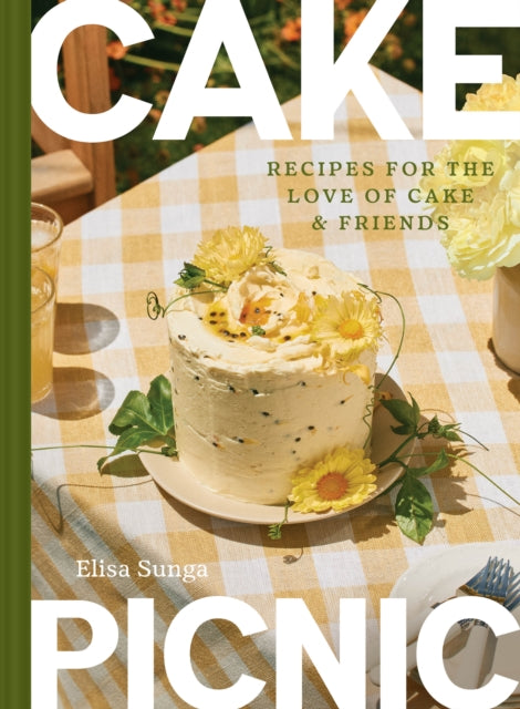 Cake Picnic : Recipes for the Love of Cake & Friends - Elisa Sunga