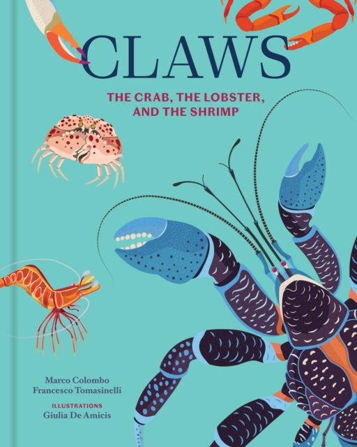Claws : The Crab, the Lobster, and the Shrimp - Giulia De Amicis