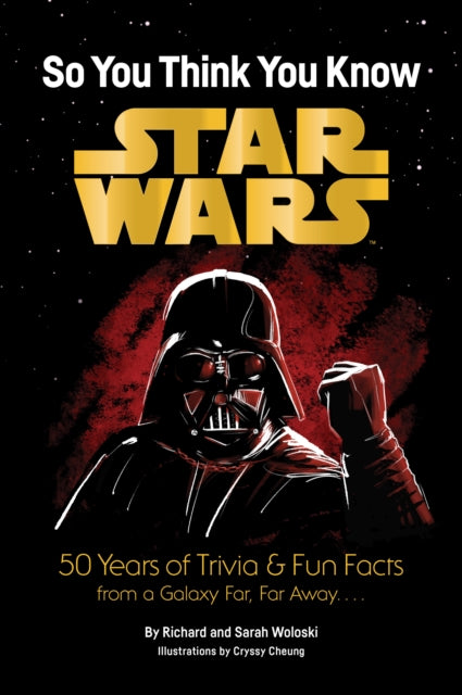 Star Wars: So You Think You Know Star Wars : 50 Years of Trivia and Fun Facts from a Galaxy Far, Far Away. . . . - Richard Woloski