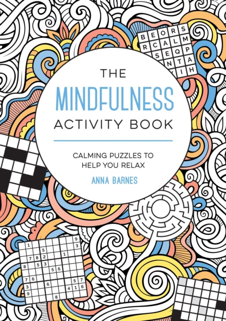 The Mindfulness Activity Book : Calming Puzzles to Help You Relax - Anna Barnes