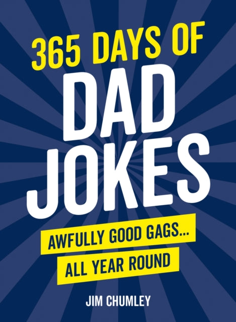 365 Days of Dad Jokes : Awfully Good Gags... All Year Round - Jim Chumley