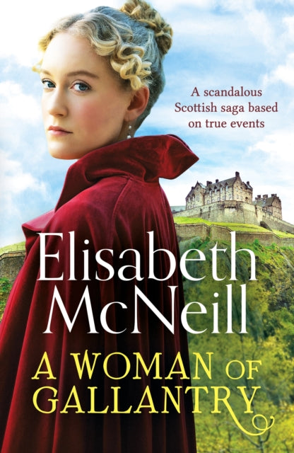 A Woman of Gallantry : A scandalous Scottish saga based on true events - Elisabeth McNeill
