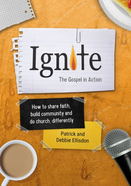 Ignite : How to share faith, build community and do church, differently