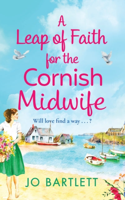A Leap of Faith For The Cornish Midwife : An emotional, uplifting read from Jo Bartlett - Jo Bartlett