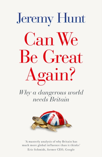 Can We be Great Again? : Why a Dangerous World Needs Britain - Jeremy Hunt