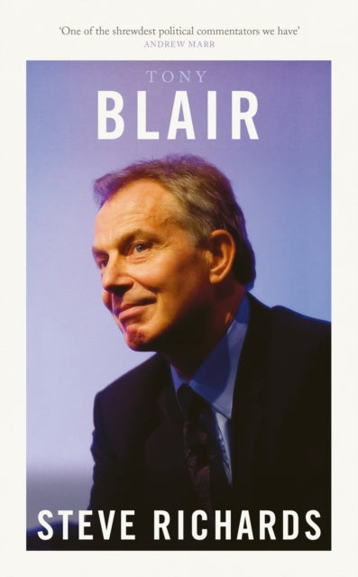 Tony Blair : The Prime Ministers Series - Steve Richards