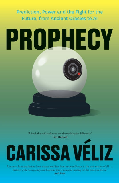 Prophecy : Prediction, Power and the Fight for the Future, from Ancient Oracles to AI - Carissa Veliz