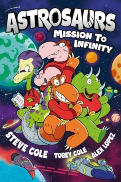 Astrosaurs: Mission to Infinity : Three space missions. One fearless dino crew. All in a graphic novel that's out of this world! - Alex Lopez
