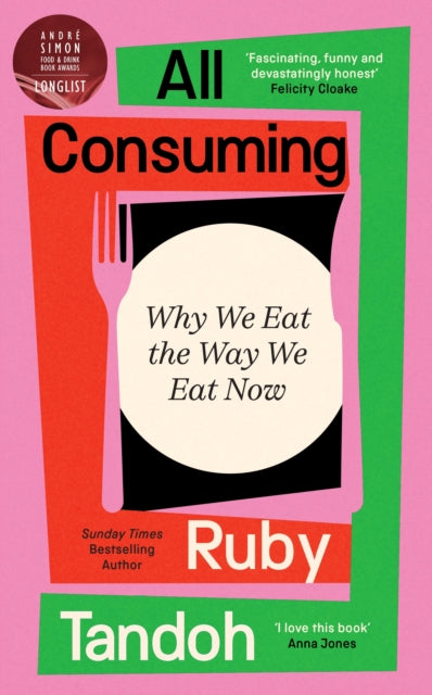 All Consuming: The instant Sunday Times bestseller : Why We Eat the Way We Eat Now - Ruby Tandoh