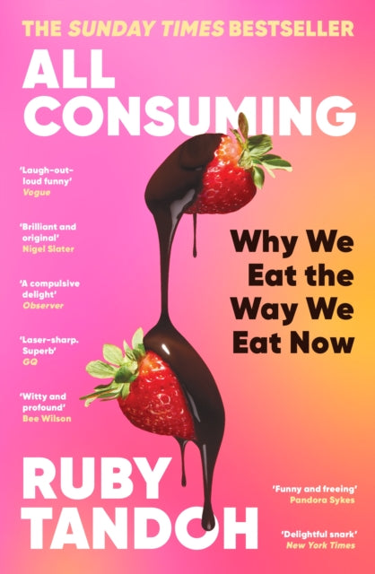 All Consuming: The instant Sunday Times bestseller : Why We Eat the Way We Eat Now - Ruby Tandoh