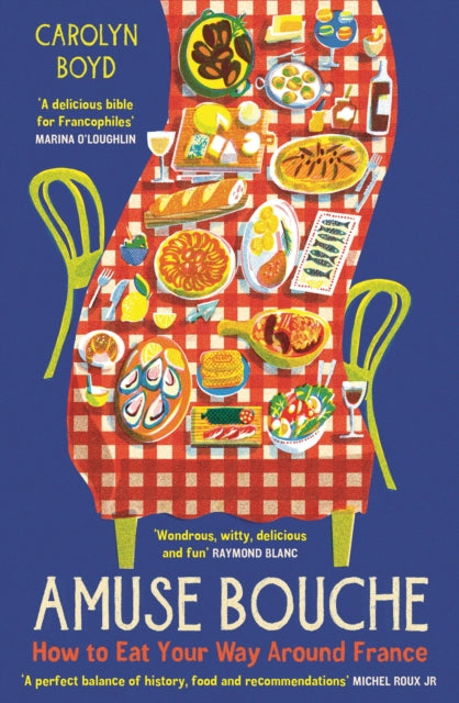 Amuse Bouche : How to Eat Your Way Around France: A Times Best Food and Drink Book 2024 - Carolyn Boyd