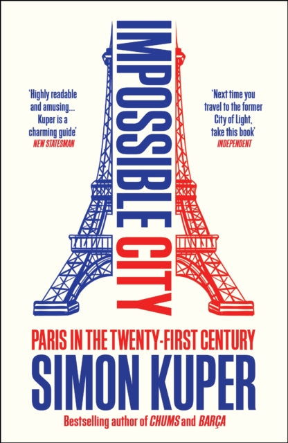 Impossible City : Paris in the Twenty-First Century - Simon Kuper