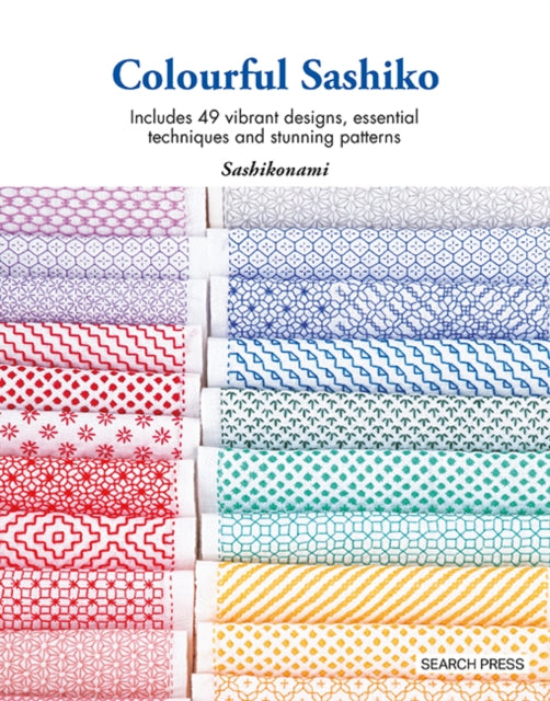 Colourful Sashiko : Includes 49 Vibrant Designs, Essential Techniques and Stunning Patterns - Sashikonami
