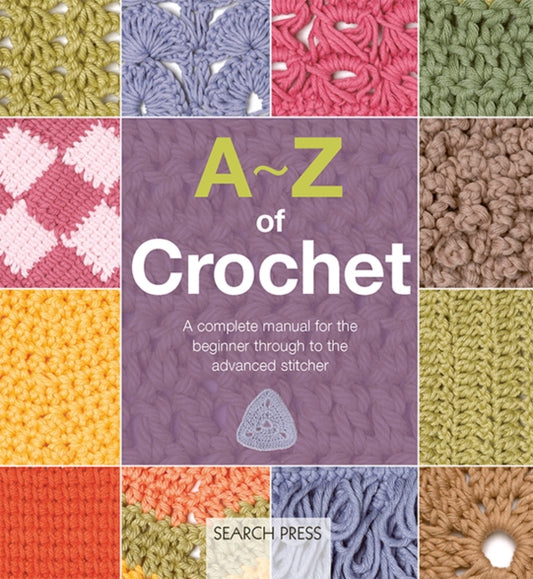 A-Z of Crochet (US edition) : A Complete Manual for the Beginner Through to the Advanced Stitcher - Inspirations Studios