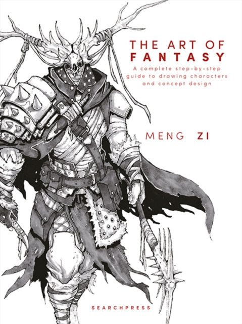 The Art of Fantasy : A Complete Step-by-Step Guide to Drawing Characters and Concept Design - Meng Zi