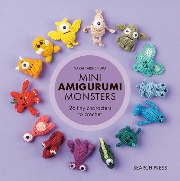 Mini Amigurumi Monsters : 26 Tiny Characters to Crochet - Sarah Abbondio