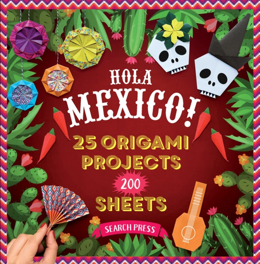 200 Origami Papers Hola Mexico! : 25 Origami Projects and 200 Sheets - Josephine Cormier