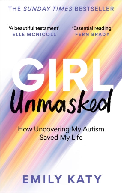 Girl Unmasked : The Sunday Times Bestseller: How Uncovering My Autism Saved My Life - Emily Katy