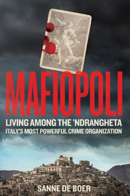 Mafiopoli : Living Among the ’Ndrangheta – Italy's Most Powerful Crime Organisation