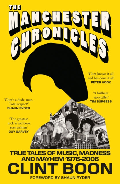 The Manchester Chronicles : True Tales of Music, Madness and Mayhem 1976-2006 - Shaun Ryder