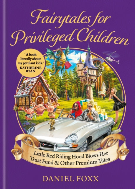 Fairytales for Privileged Children : Little Red Riding Hood Blows Her Trust Fund & Other Premium Tales - Daniel Foxx