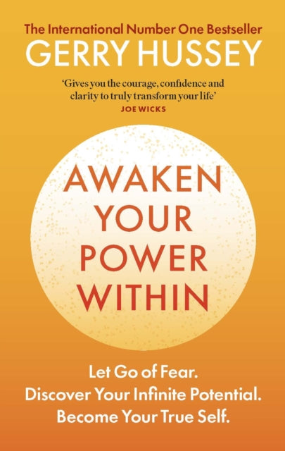 Awaken Your Power Within : Let Go of Fear. Discover Your Infinite Potential. Become Your True Self. - Gerry Hussey