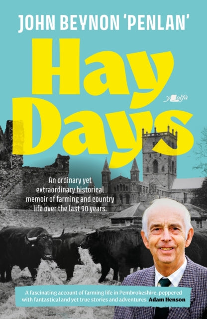 Hay Days : Life on a Pembrokeshire Farm, 1932-2021 - Adam Henson