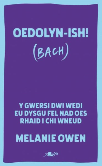 Oedolyn-ish! (Bach) : Y gwersi dwi wedi eu dysgu fel nad oes rhaid i chi wneud - Melanie Owen
